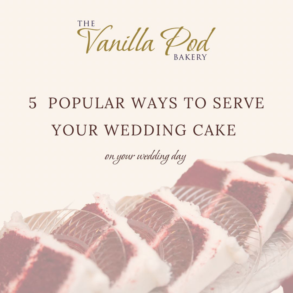 5 Popular Ways To Serve Your Wedding Cake